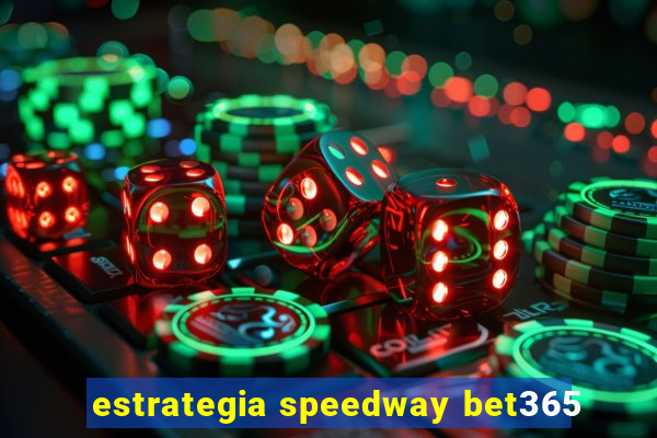 estrategia speedway bet365